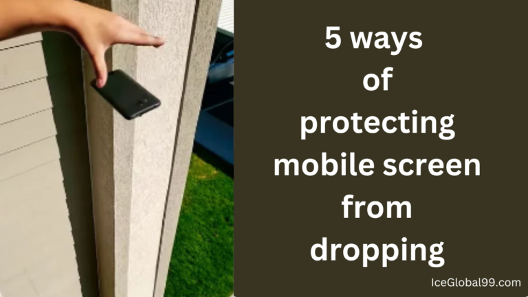 5 Ways of Protecting Mobile Screen from Dropping